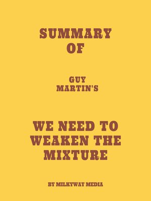 cover image of Summary of Guy Martin's We Need to Weaken the Mixture